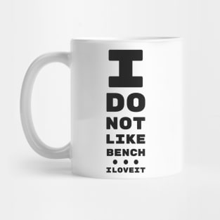 I DO NOT LIKE BENCH... I LOVE IT! | EYE TEST CHART Mug
